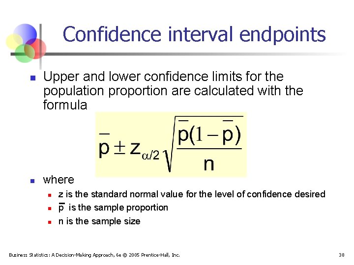 Confidence interval endpoints n n Upper and lower confidence limits for the population proportion