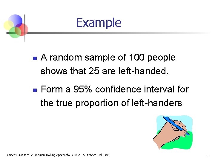 Example n n A random sample of 100 people shows that 25 are left-handed.