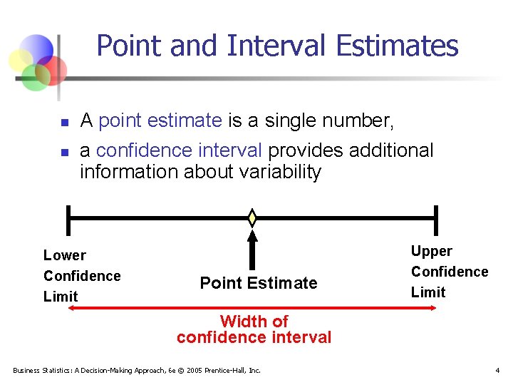 Point and Interval Estimates n n A point estimate is a single number, a