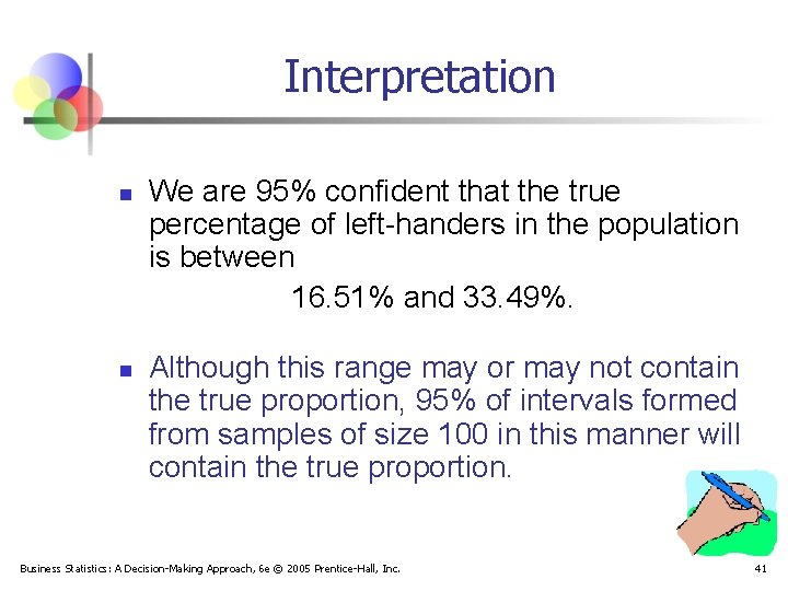 Interpretation n n We are 95% confident that the true percentage of left-handers in