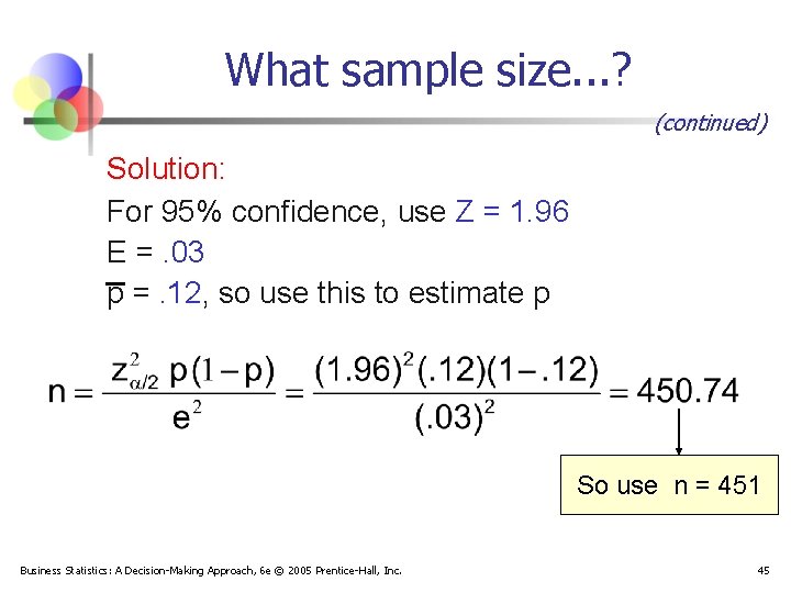What sample size. . . ? (continued) Solution: For 95% confidence, use Z =