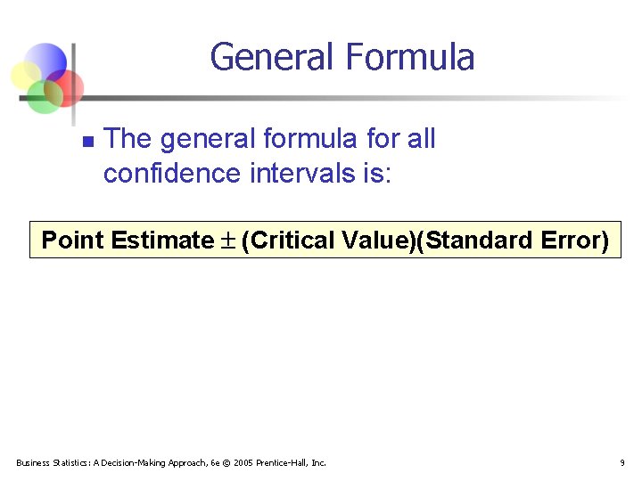 General Formula n The general formula for all confidence intervals is: Point Estimate (Critical