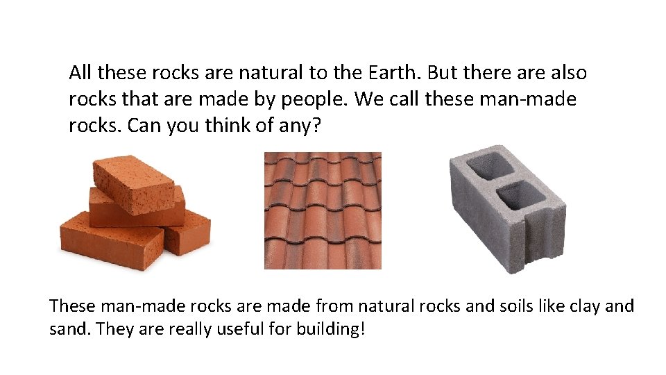 All these rocks are natural to the Earth. But there also rocks that are