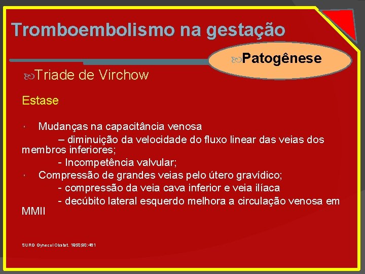 Tromboembolismo na gestação Patogênese Triade de Virchow Estase Mudanças na capacitância venosa – diminuição