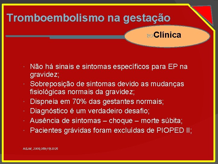 Tromboembolismo na gestação Clínica Não há sinais e sintomas específicos para EP na gravidez;