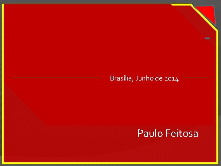 Brasília, Junho de 2014 Paulo Feitosa 