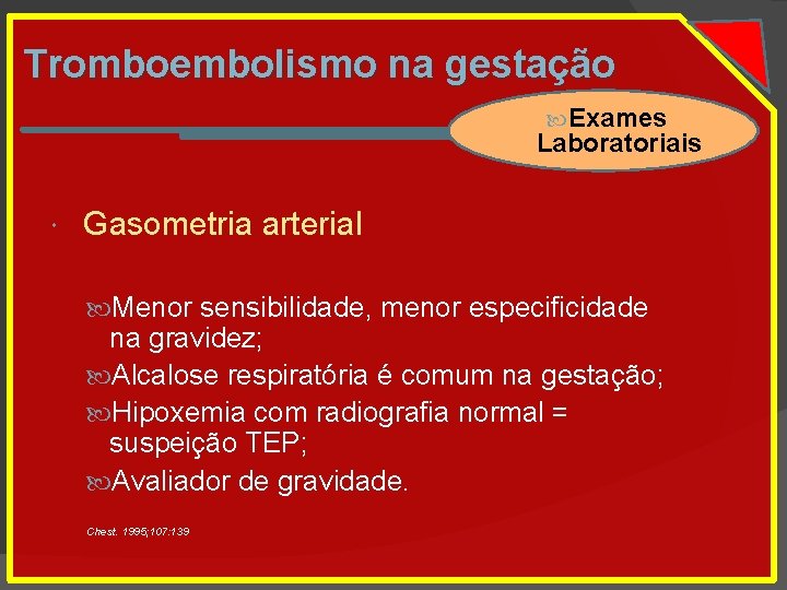 Tromboembolismo na gestação Exames Laboratoriais Gasometria arterial Menor sensibilidade, menor especificidade na gravidez; Alcalose