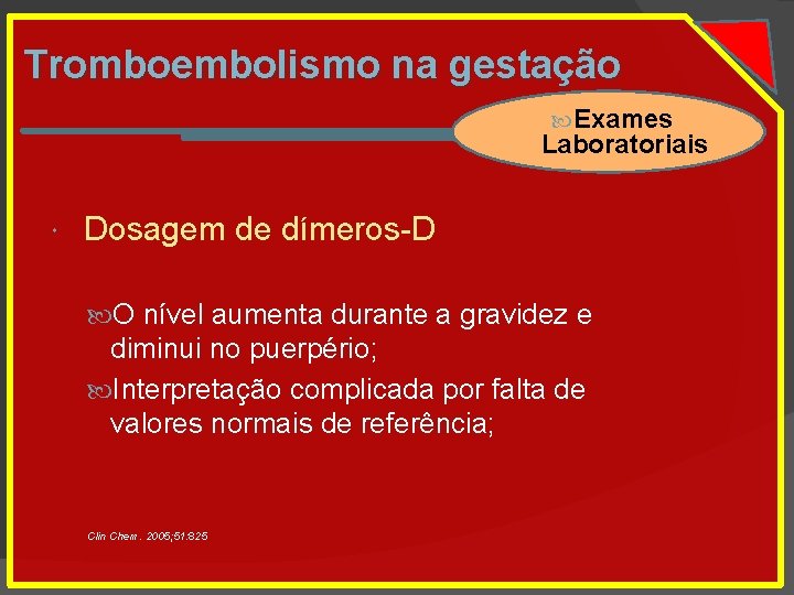 Tromboembolismo na gestação Exames Laboratoriais Dosagem de dímeros-D O nível aumenta durante a gravidez