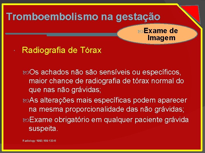 Tromboembolismo na gestação Exame de Imagem Radiografia de Tórax Os achados não sensíveis ou