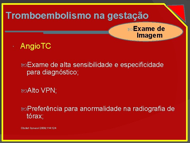 Tromboembolismo na gestação Exame de Imagem Angio. TC Exame de alta sensibilidade e especificidade