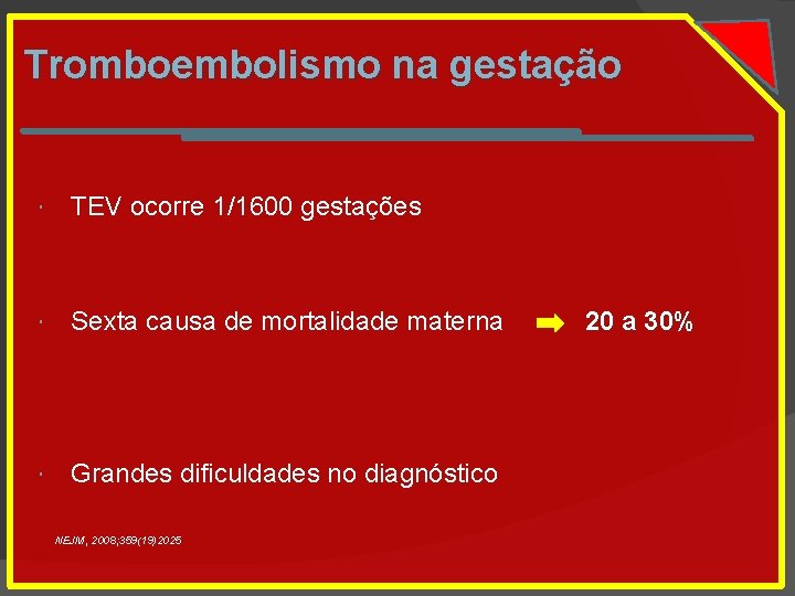 Tromboembolismo na gestação TEV ocorre 1/1600 gestações Sexta causa de mortalidade materna Grandes dificuldades