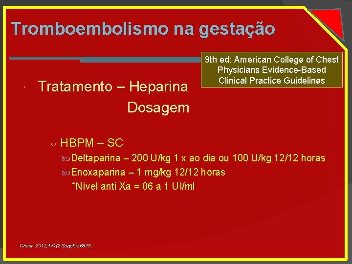 Tromboembolismo na gestação Tratamento – Heparina Dosagem 9 th ed: American College of Chest