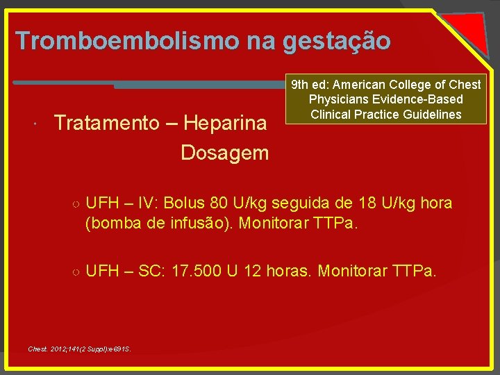 Tromboembolismo na gestação Tratamento – Heparina Dosagem 9 th ed: American College of Chest