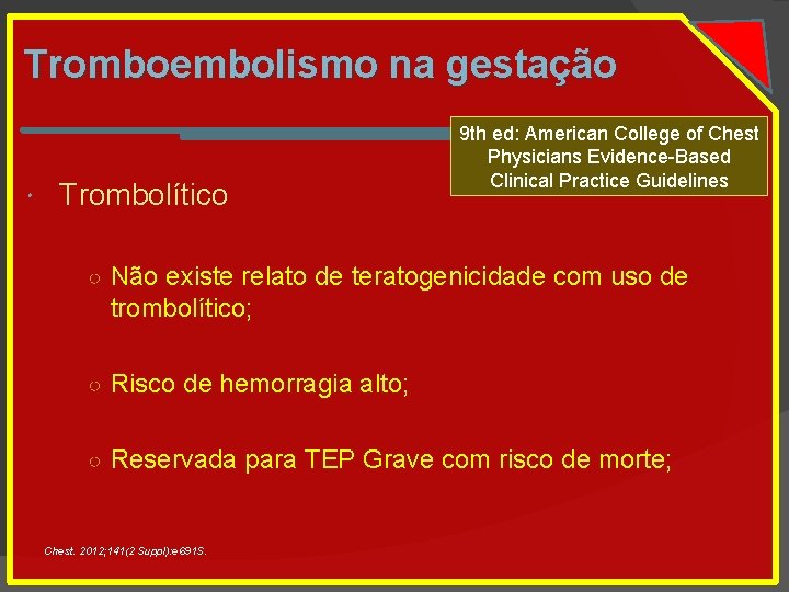 Tromboembolismo na gestação Trombolítico 9 th ed: American College of Chest Physicians Evidence-Based Clinical