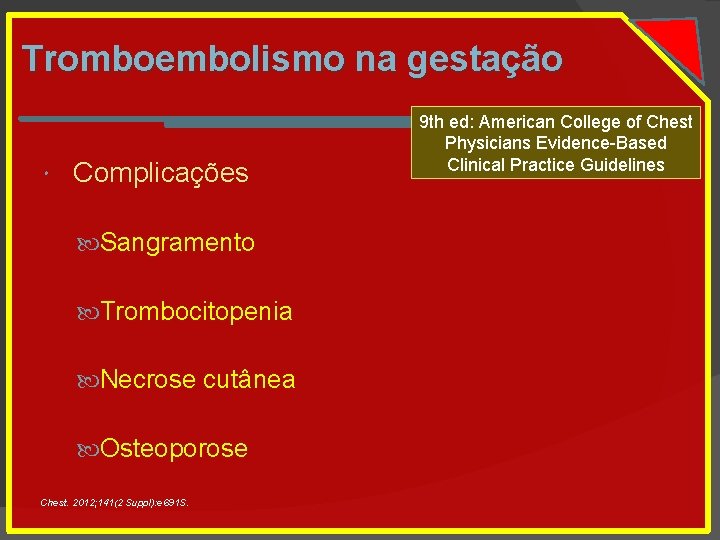 Tromboembolismo na gestação Complicações Sangramento Trombocitopenia Necrose cutânea Osteoporose Chest. 2012; 141(2 Suppl): e