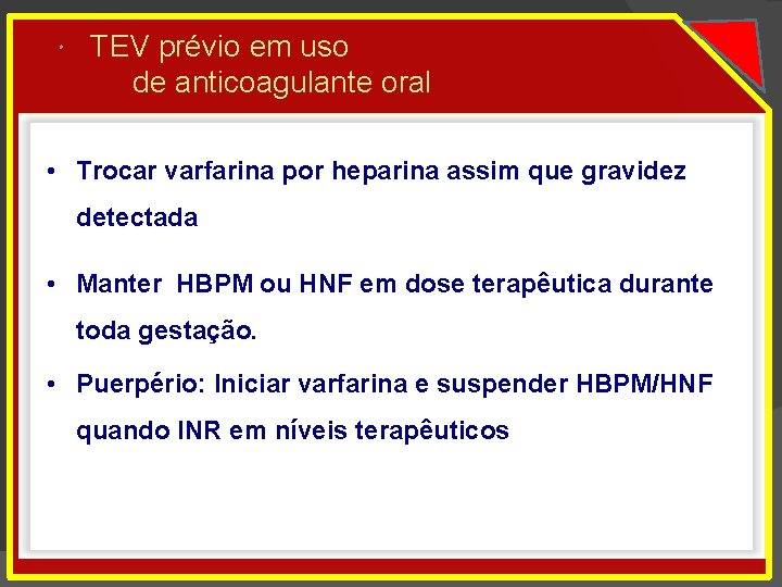  TEV prévio em uso de anticoagulante oral • Trocar varfarina por heparina assim
