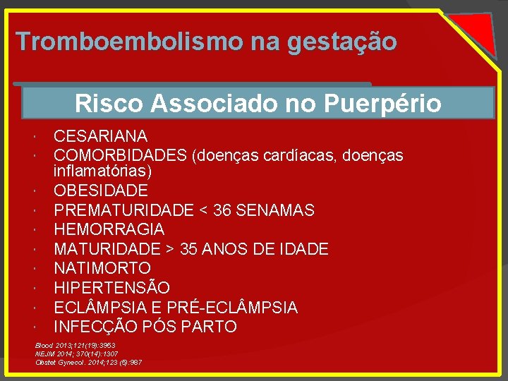 Tromboembolismo na gestação Risco Associado no Puerpério CESARIANA COMORBIDADES (doenças cardíacas, doenças inflamatórias) OBESIDADE