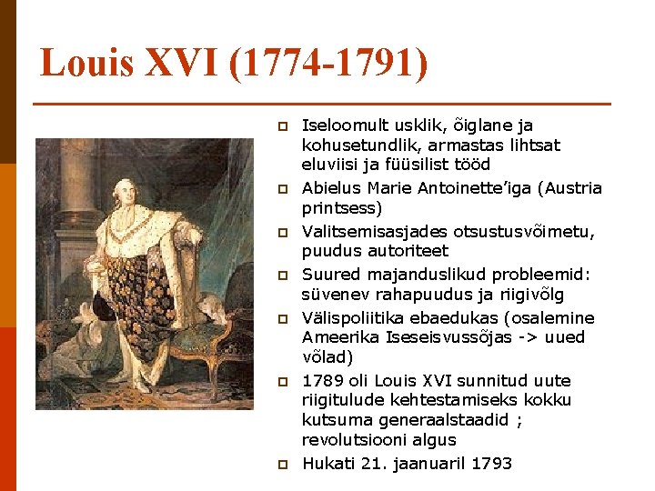 Louis XVI (1774 -1791) p p p p Iseloomult usklik, õiglane ja kohusetundlik, armastas