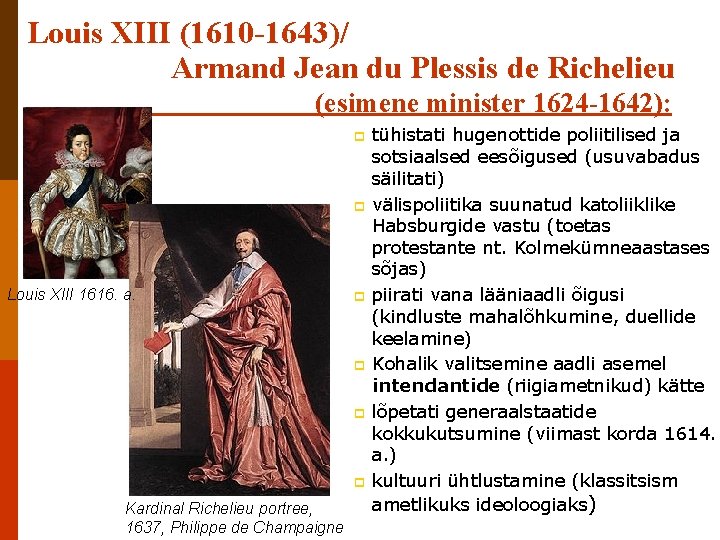 Louis XIII (1610 -1643)/ Armand Jean du Plessis de Richelieu (esimene minister 1624 -1642):