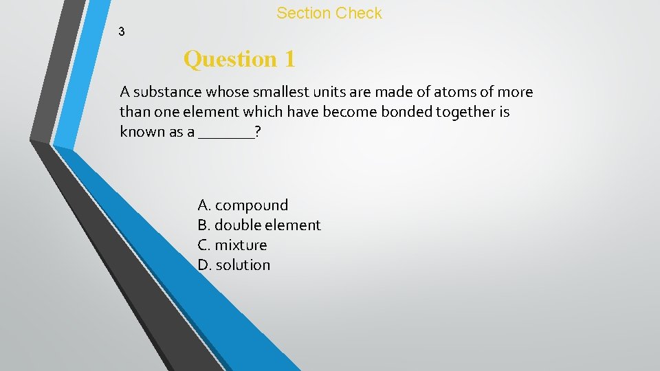 Section Check 3 Question 1 A substance whose smallest units are made of atoms