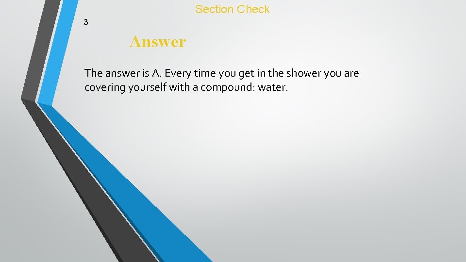 Section Check 3 Answer The answer is A. Every time you get in the