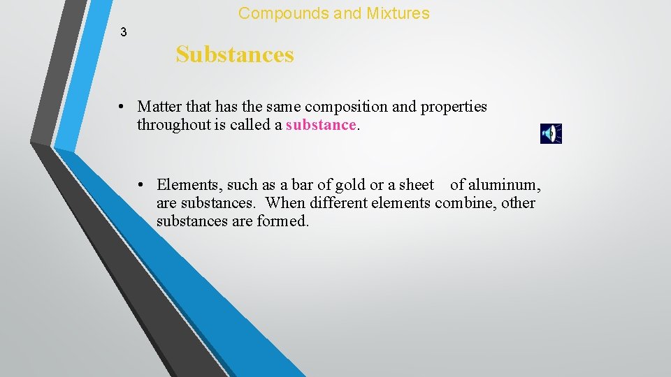 Compounds and Mixtures 3 Substances • Matter that has the same composition and properties