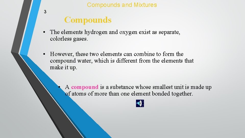 Compounds and Mixtures 3 Compounds • The elements hydrogen and oxygen exist as separate,