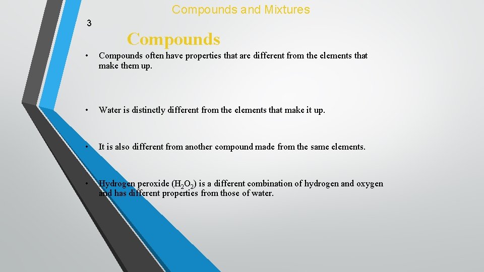 Compounds and Mixtures 3 Compounds • Compounds often have properties that are different from