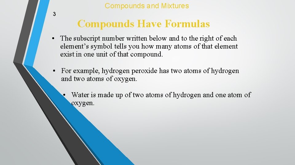 Compounds and Mixtures 3 Compounds Have Formulas • The subscript number written below and
