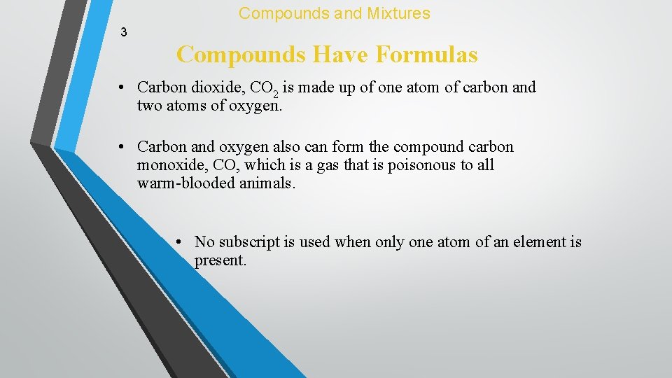 Compounds and Mixtures 3 Compounds Have Formulas • Carbon dioxide, CO 2 is made