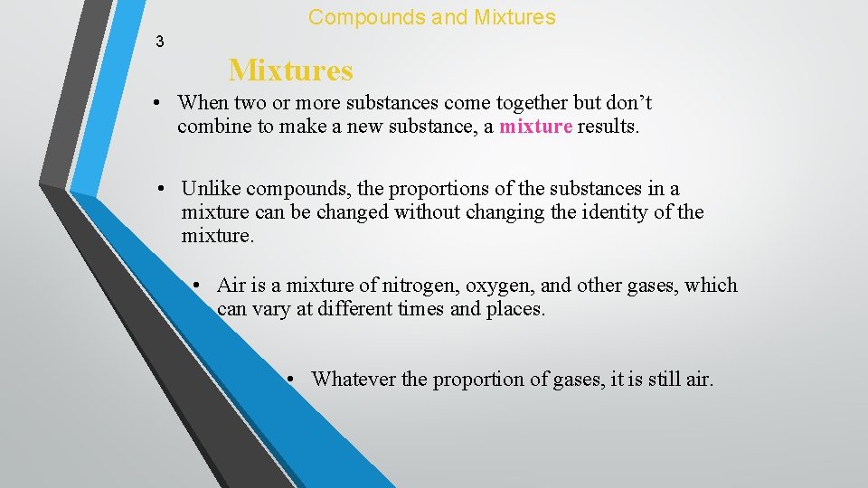 Compounds and Mixtures 3 Mixtures • When two or more substances come together but