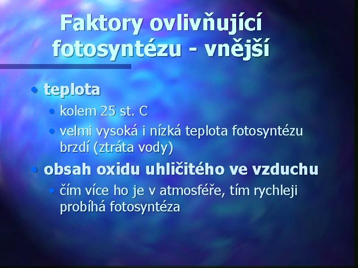 Faktory ovlivňující fotosyntézu - vnější • teplota • kolem 25 st. C • velmi