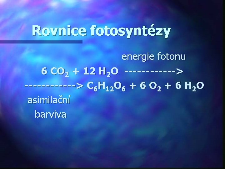 Rovnice fotosyntézy energie fotonu 6 CO 2 + 12 H 2 O ------------> C