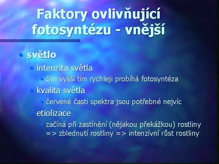 Faktory ovlivňující fotosyntézu - vnější • světlo • intenzita světla • čím vyšší tím