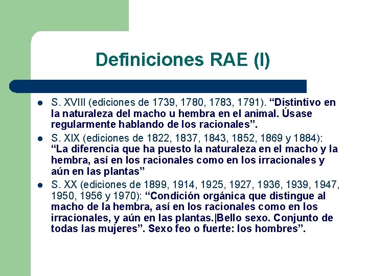 Definiciones RAE (I) l l l S. XVIII (ediciones de 1739, 1780, 1783, 1791).