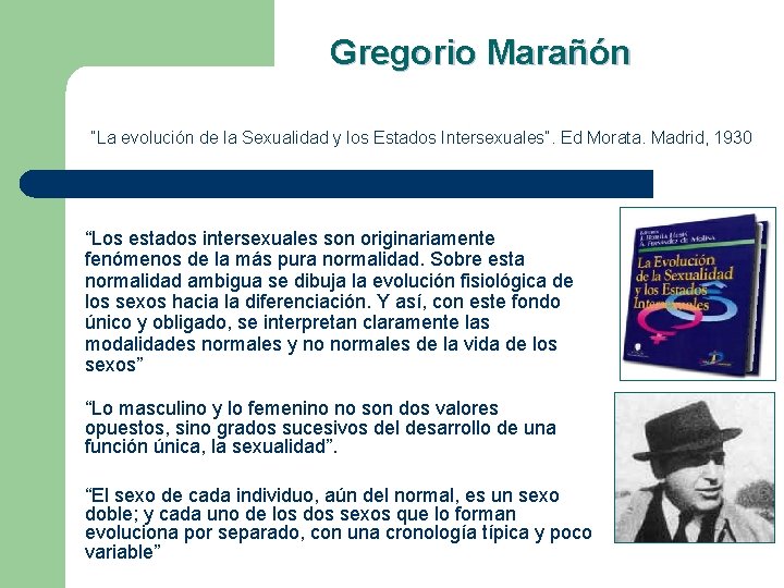 Gregorio Marañón “La evolución de la Sexualidad y los Estados Intersexuales”. Ed Morata. Madrid,