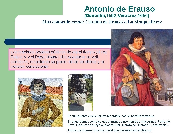 Antonio de Erauso (Donostia, 1592 -Veracruz, 1656) Más conocido como: Catalina de Erauso o