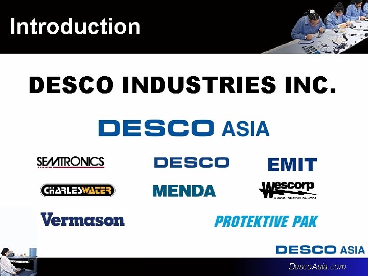 Introduction DESCO INDUSTRIES INC. Desco. Asia. com Introduction DESCO INDUSTRIES INC. Desco. Asia. com
