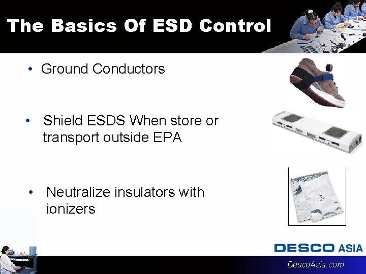 The Basics Of ESD Control • Ground Conductors • Shield ESDS When store or