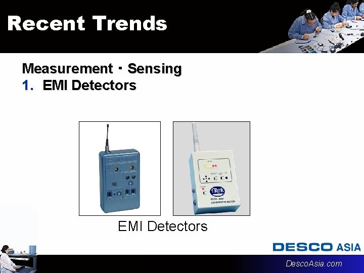Recent Trends Measurement・Sensing 1. EMI Detectors Desco. Asia. com 
