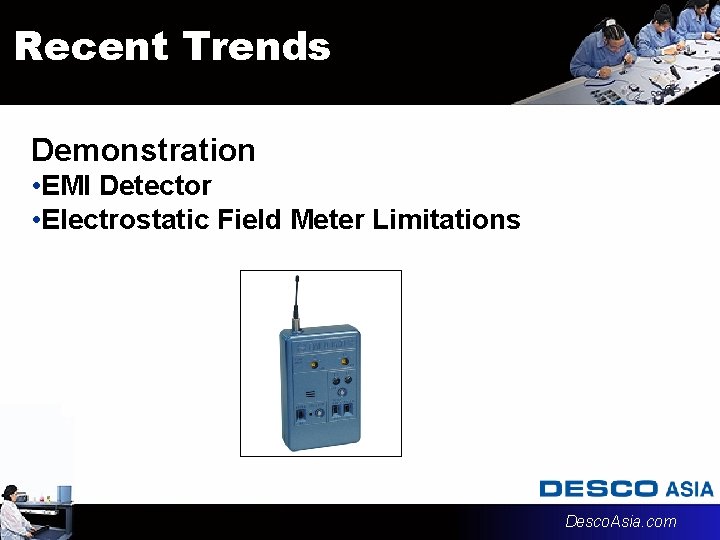 Recent Trends Demonstration • EMI Detector • Electrostatic Field Meter Limitations Desco. Asia. com