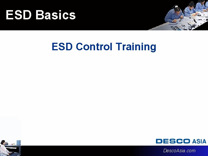 ESD Basics ESD Control Training Desco. Asia. com ESD Basics ESD Control Training Desco. Asia. com