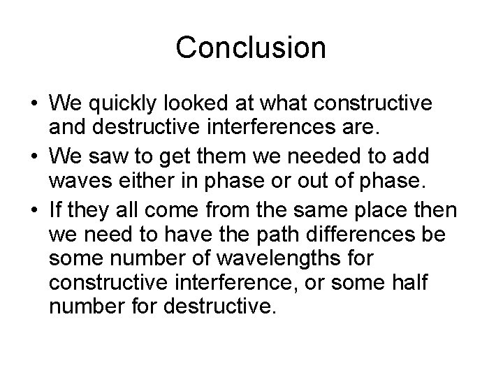 Conclusion • We quickly looked at what constructive and destructive interferences are. • We