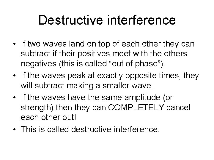 Destructive interference • If two waves land on top of each other they can