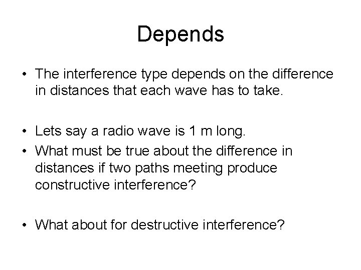 Depends • The interference type depends on the difference in distances that each wave