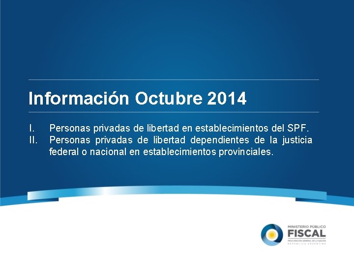 Información Octubre 2014 I. II. Personas privadas de libertad en establecimientos del SPF. Personas