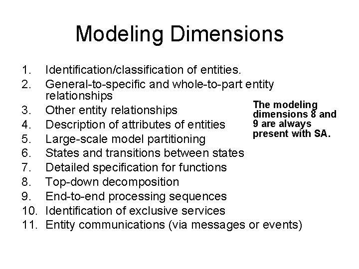 Modeling Dimensions 1. 2. Identification/classification of entities. General-to-specific and whole-to-part entity relationships The modeling