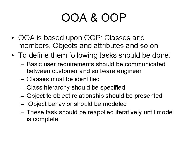 OOA & OOP • OOA is based upon OOP: Classes and members, Objects and