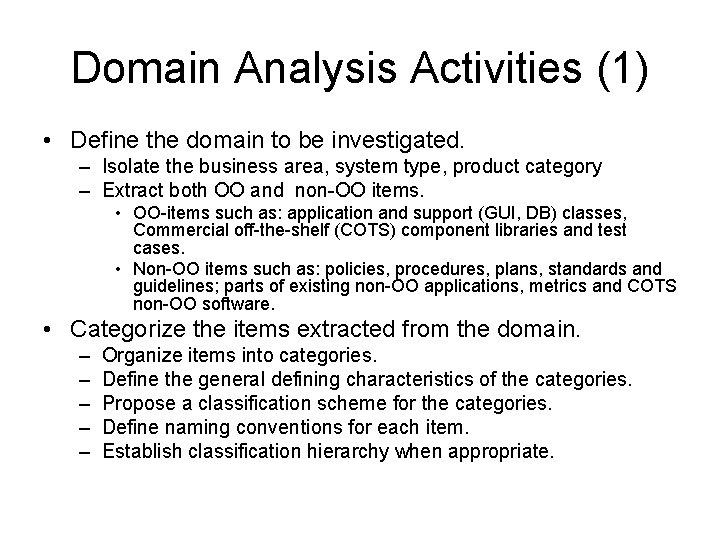 Domain Analysis Activities (1) • Define the domain to be investigated. – Isolate the