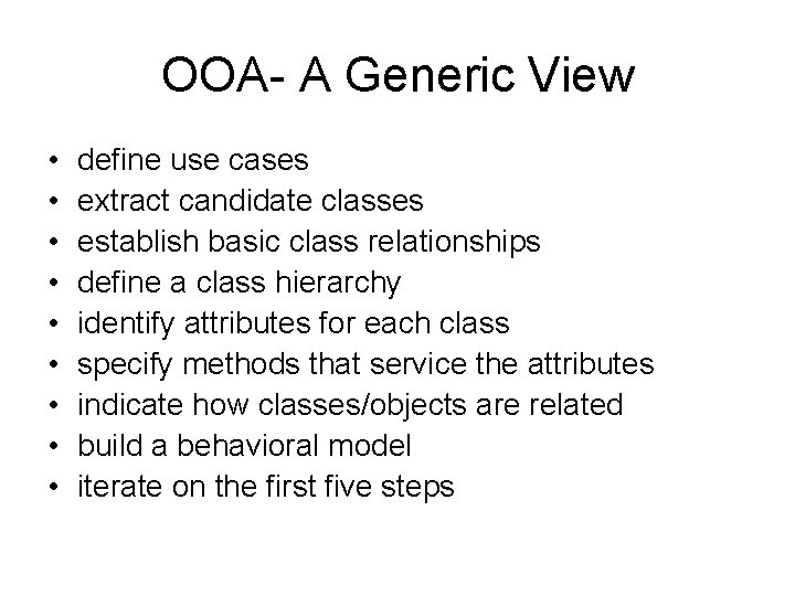 OOA- A Generic View • • • define use cases extract candidate classes establish
